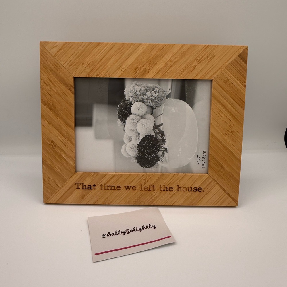 “That time we left the house.” Natural Wood Photo Frame 5 x 7”